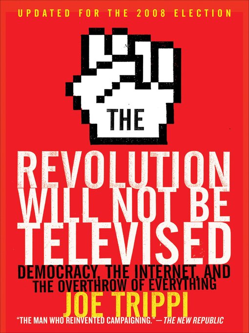 Title details for The Revolution Will Not Be Televised by Joe Trippi - Available